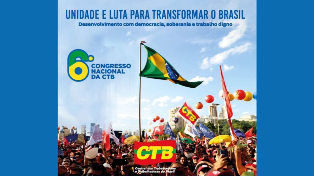 CTB marca seu 6º Congresso para 6 a 9 de agosto, em Salvador, na Bahia
